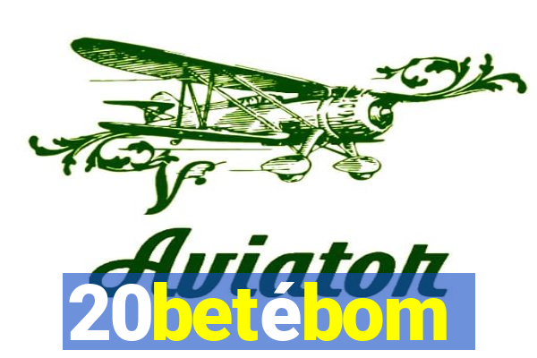 20betébom