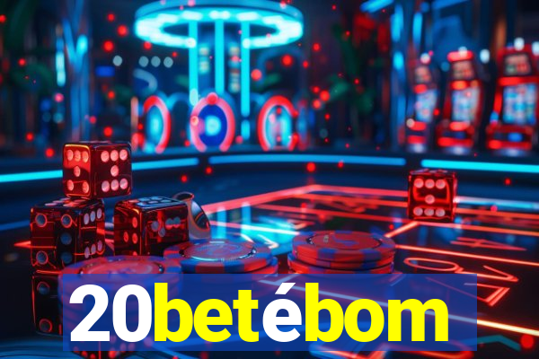 20betébom