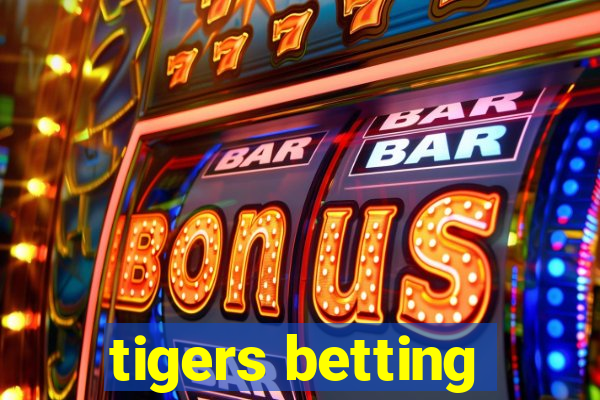 tigers betting