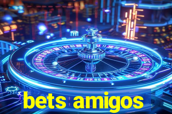 bets amigos