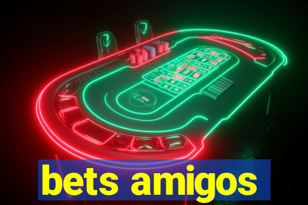 bets amigos