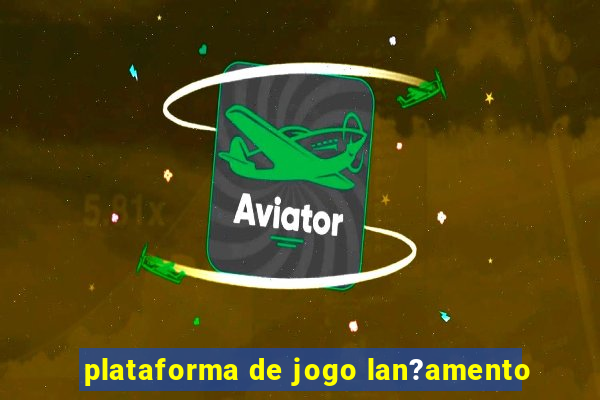 plataforma de jogo lan?amento