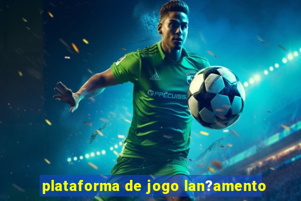 plataforma de jogo lan?amento