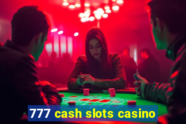 777 cash slots casino