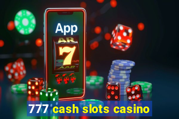 777 cash slots casino