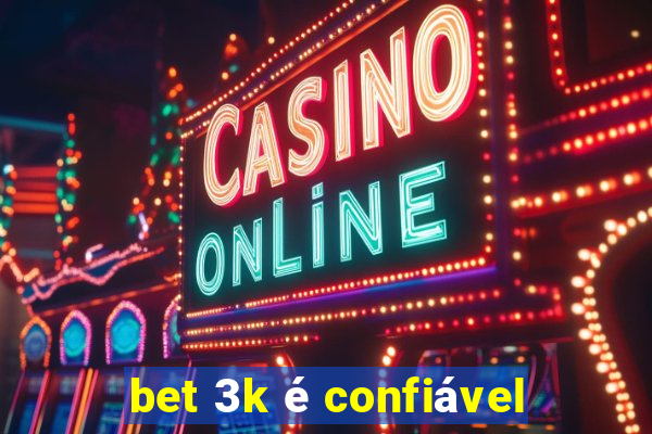 bet 3k é confiável