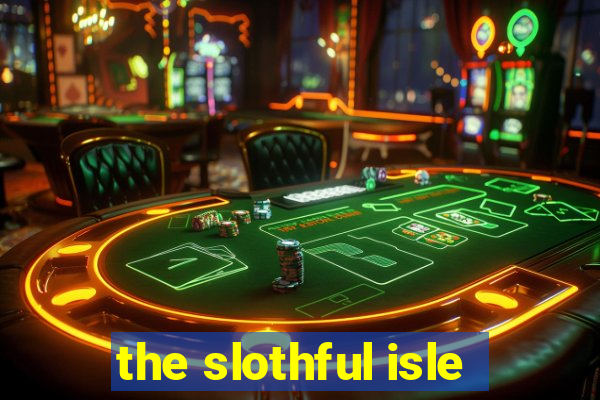 the slothful isle