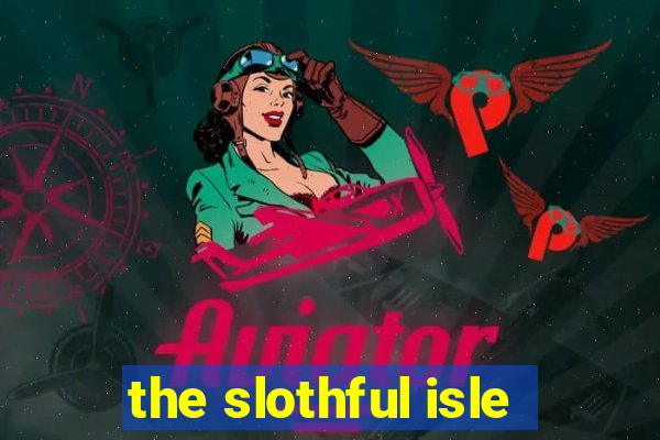 the slothful isle