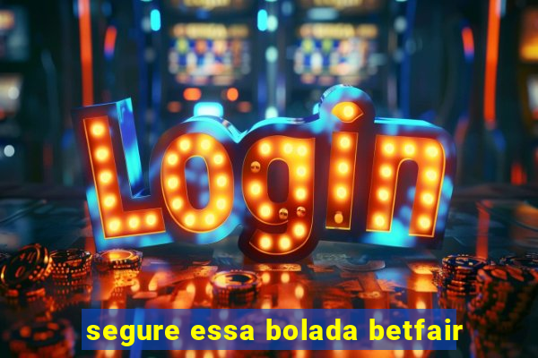 segure essa bolada betfair