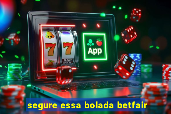 segure essa bolada betfair