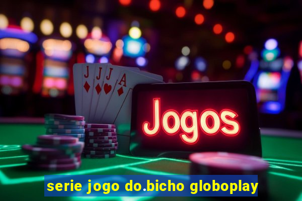 serie jogo do.bicho globoplay