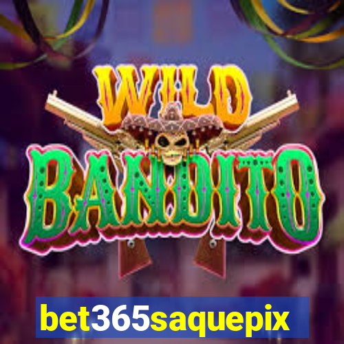 bet365saquepix