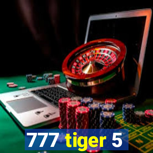 777 tiger 5