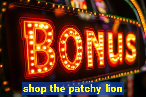 shop the patchy lion