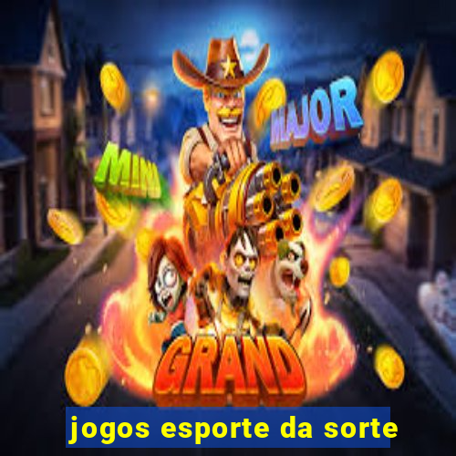 jogos esporte da sorte