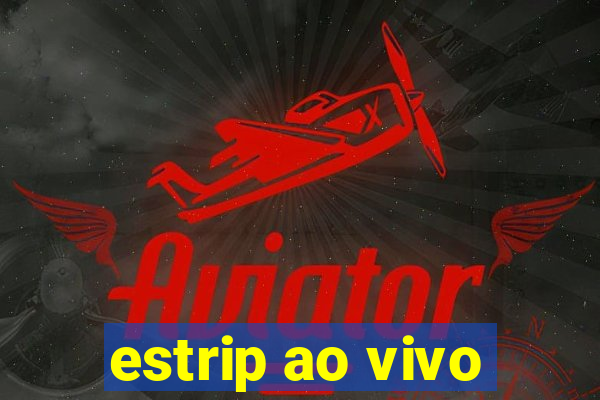 estrip ao vivo