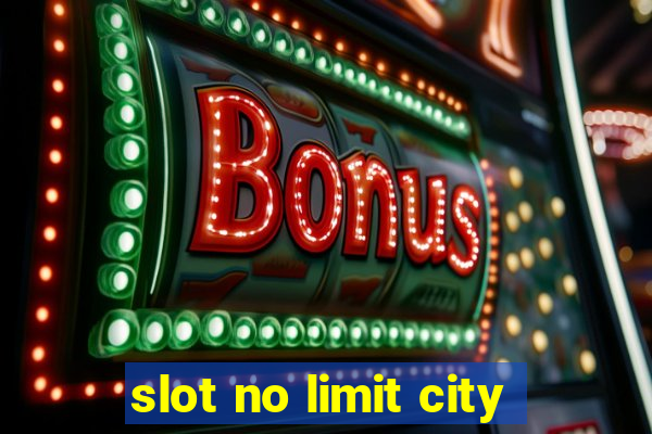 slot no limit city