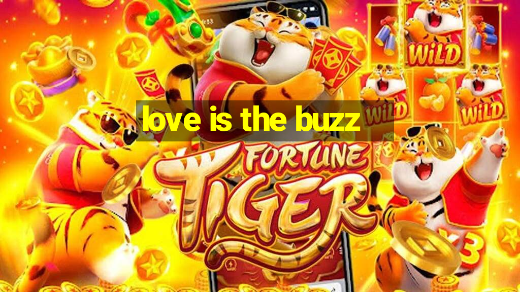 love is the buzz