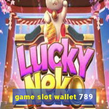 game slot wallet 789