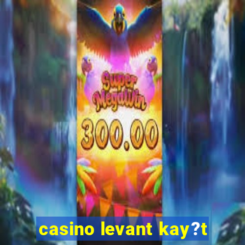 casino levant kay?t