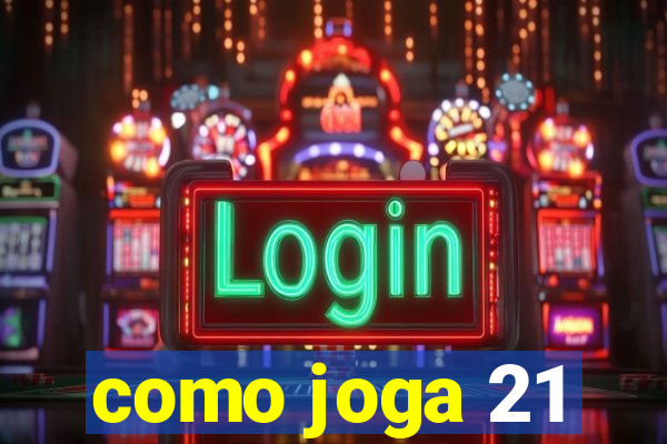 como joga 21