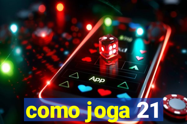 como joga 21