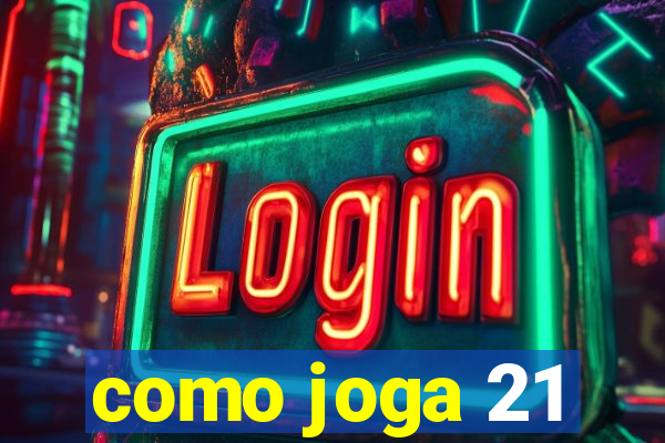 como joga 21