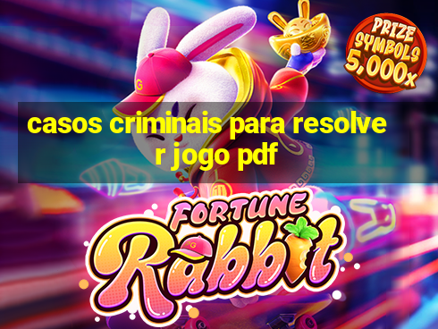 casos criminais para resolver jogo pdf