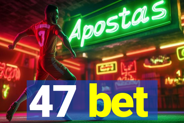 47 bet