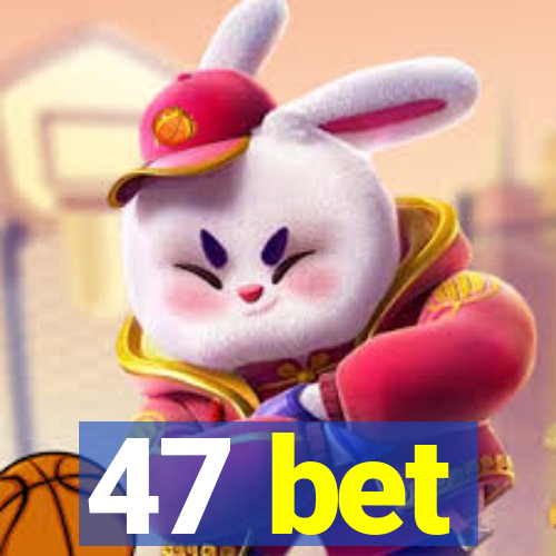 47 bet