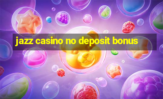 jazz casino no deposit bonus