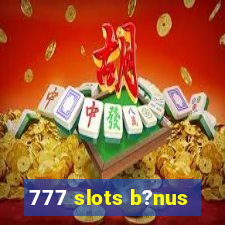 777 slots b?nus