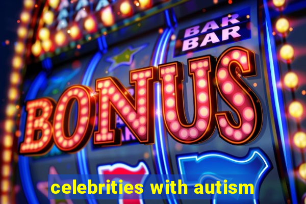 celebrities with autism