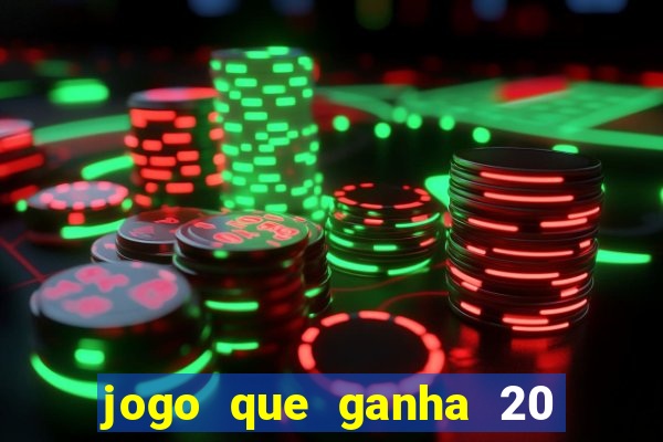 jogo que ganha 20 reais no cadastro