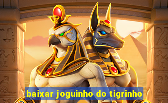 baixar joguinho do tigrinho