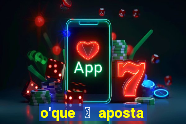 o'que 茅 aposta qualificativa bet365