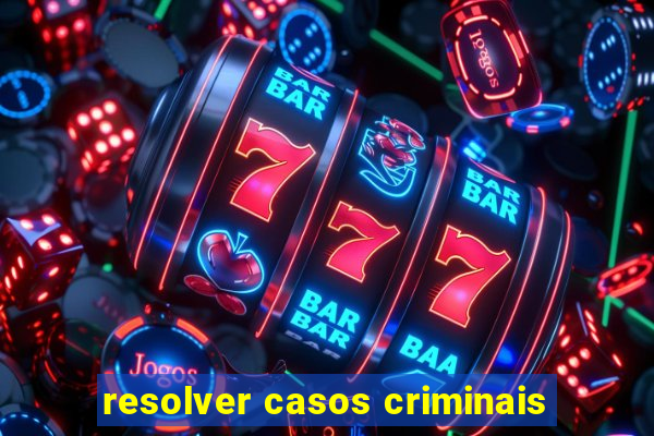 resolver casos criminais