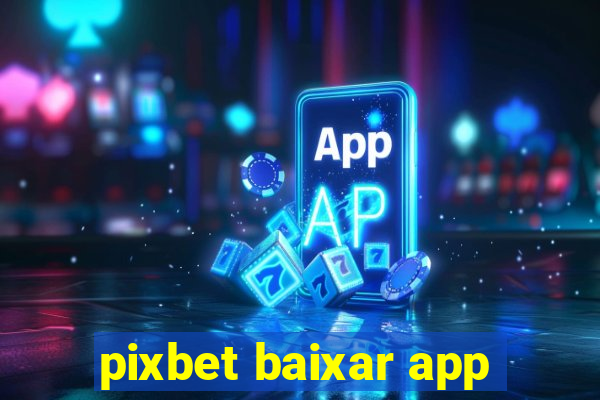 pixbet baixar app