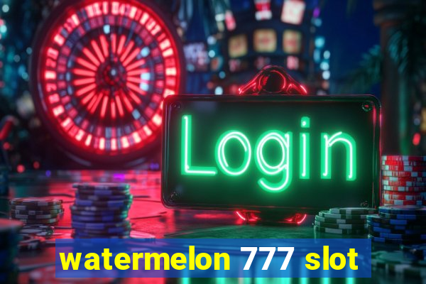 watermelon 777 slot