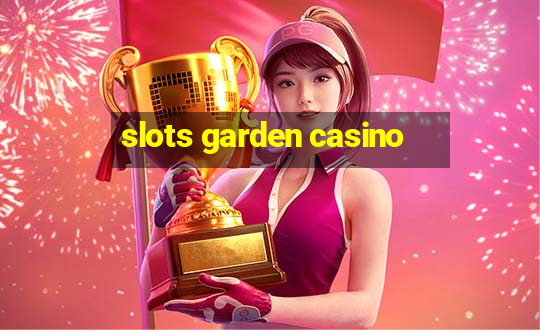 slots garden casino