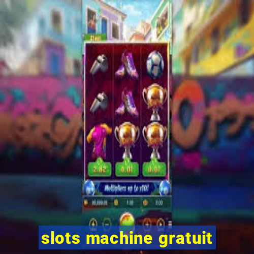 slots machine gratuit