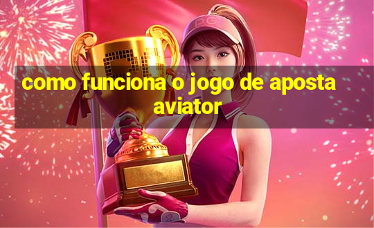 como funciona o jogo de aposta aviator