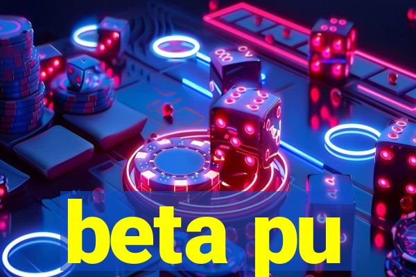 beta pu