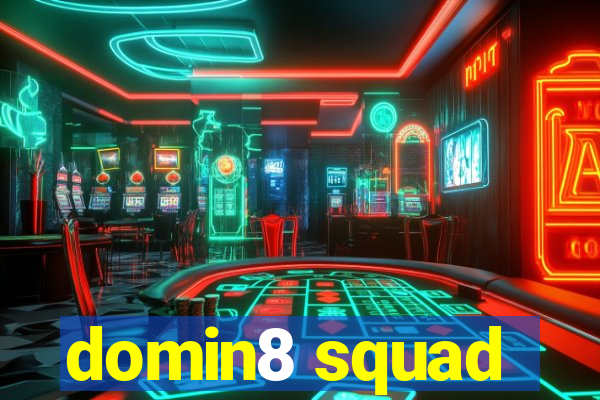 domin8 squad