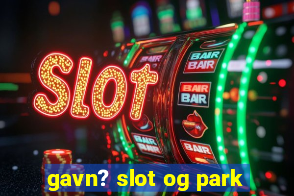 gavn? slot og park