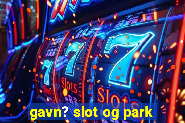 gavn? slot og park