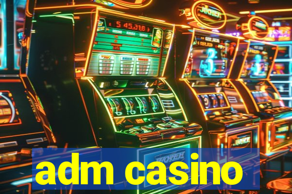 adm casino