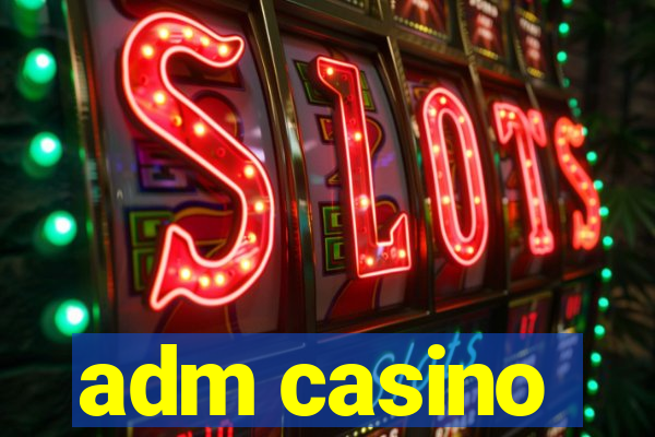 adm casino