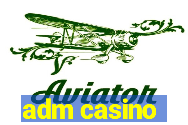 adm casino