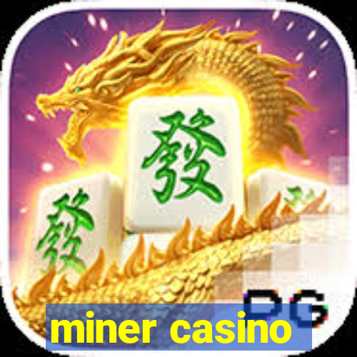 miner casino